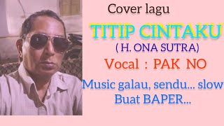 Titip Cintaku -Pak No/COVER LAGU/KARYA H.ONA SUTRA/MUSIC DANGDUT GALAU.