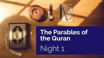 The Parables of the Quran with Shaykh Ahmed Saad, Night 1
