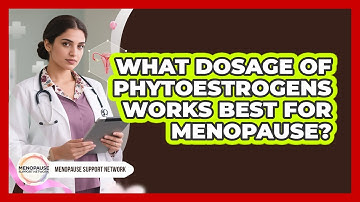What Dosage Of Phytoestrogens Works Best For Menopause? - Menopause Support Network