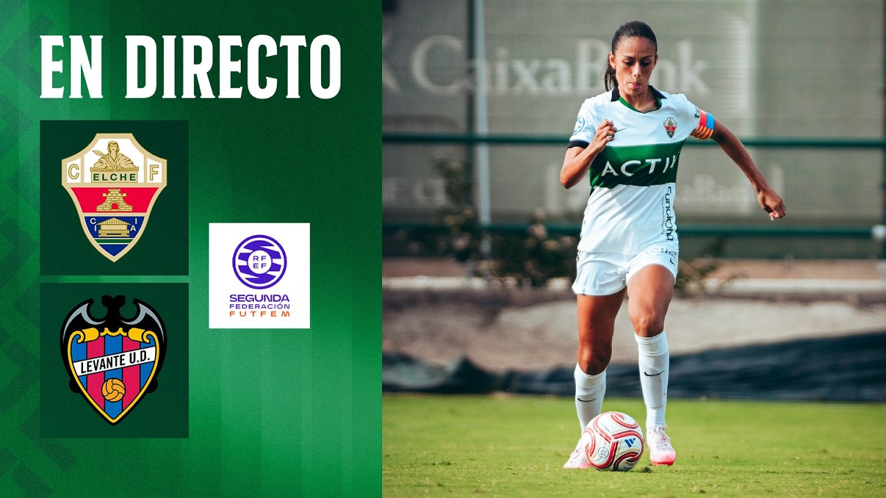 Elche CF Femenino - Levante UD B | Segunda Federación
