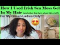 How I Used Irish Sea Moss Gel in My Hair