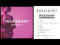 kukatachii - New Mini Album "INCESSANT" 全曲 トレーラー