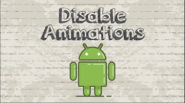How to Disable Animations on Android to Improve Performance