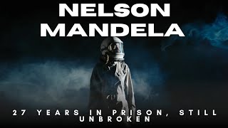 Nelson Mandela — 27 Years in Prison, Still Unbroken