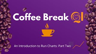 Coffee Break QI: An Introduction to Run Charts - Part Two