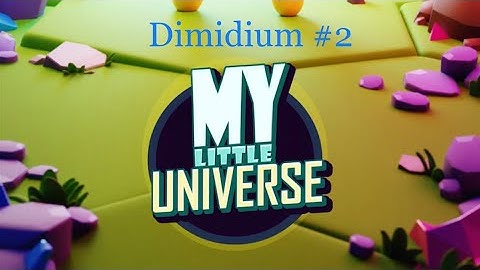 My little universe - Dimidium #2