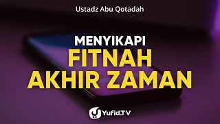 Responding to the End Times Fitnah - Ustadz Abu Qotadah