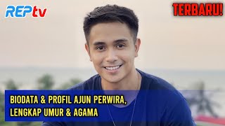 TERBARU! BIODATA & PROFIL AJUN PERWIRA, LENGKAP UMUR & AGAMA