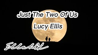 Just The Two Of Us - Lucy Ellis ( Lyrics )
