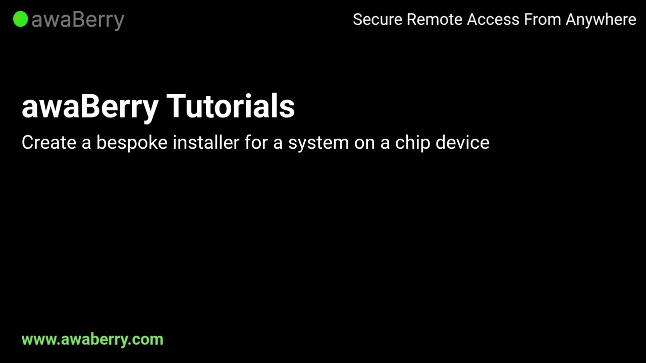 awaBerry Tutorial - Create a bespoke installer for a system on a chip device