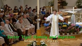 Easter Vigil Homily and Baptisms - March 26, 2016