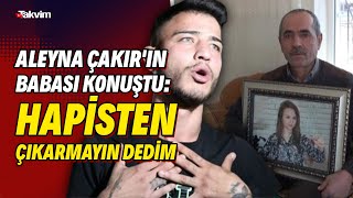 Aleyna Çakırın Babası Konuştu: Ümitcan Uygunu Hapisten Çıkarmayın Dedim. Elin Ciğerini Yaktı