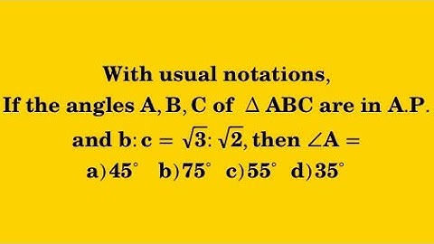 With usual notations, "if angles A, B and C of triangle ABC are in AP and b:c =√3:√2 ,find angle A