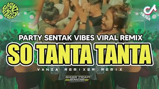 Download lagu PARTY SENTAK VIBES - SO TANTA TANTA - [ Vanza RmxR ] REMIX TERBARU 2026