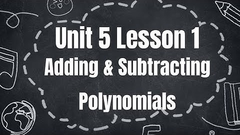 Algebra 1 - Unit 5 Lesson 1 - Adding and Subtracting Polynomials