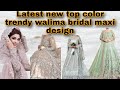 Latest new top trendy color walima bridal maxi design| walima dress design|Minsa creative ideas|