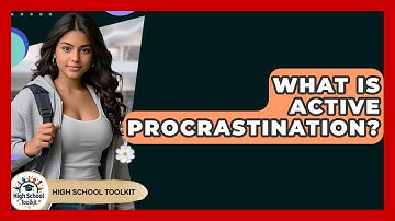 What Is Active Procrastination? - High School Toolkit