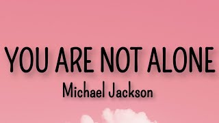 Michael Jackson - You Are Not Alone // lyrics