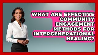 What Are Effective Community Engagement Methods for Intergenerational Healing - Test