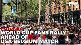 WATCH: Fans march to Seattle Stadium for final World Cup match between US-Belgium