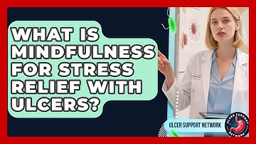 What Is Mindfulness For Stress Relief With Ulcers? - Ulcer Support Network