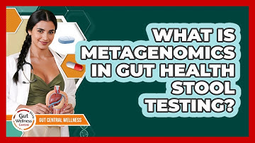 What Is Metagenomics In Gut Health Stool Testing? - Gut Wellness Central