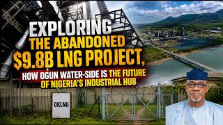 OKLNG Abandoned But Revived: How Ogun Water-side is Becoming the Future of Industrial Hub of Nigeria