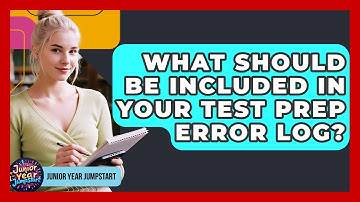 What Should Be Included In Your Test Prep Error Log? - Junior Year Jumpstart