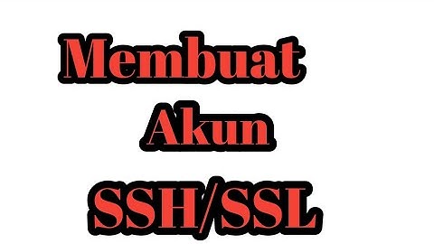 CARA MEMBUAT AKUN SSH SUPPORT SSL