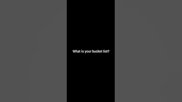 What is your bucket list?