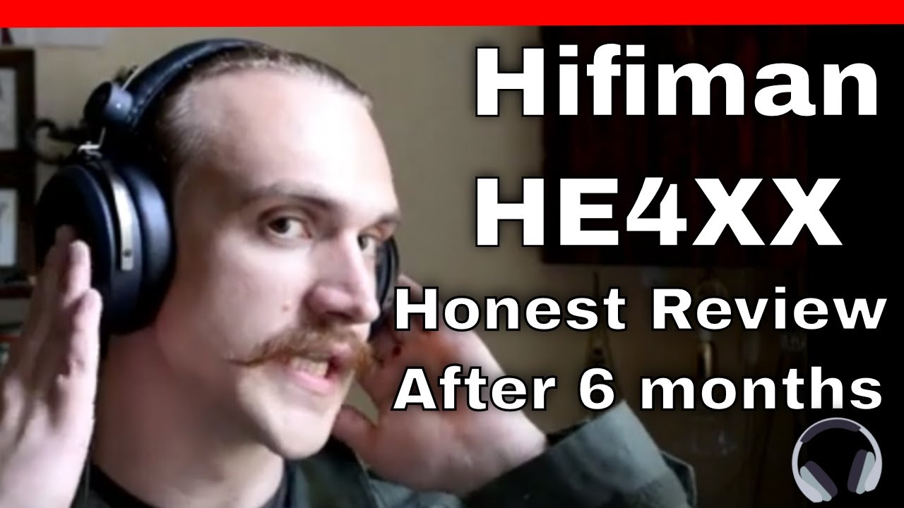 HE4XX Honest Reivew After 6 Months of 