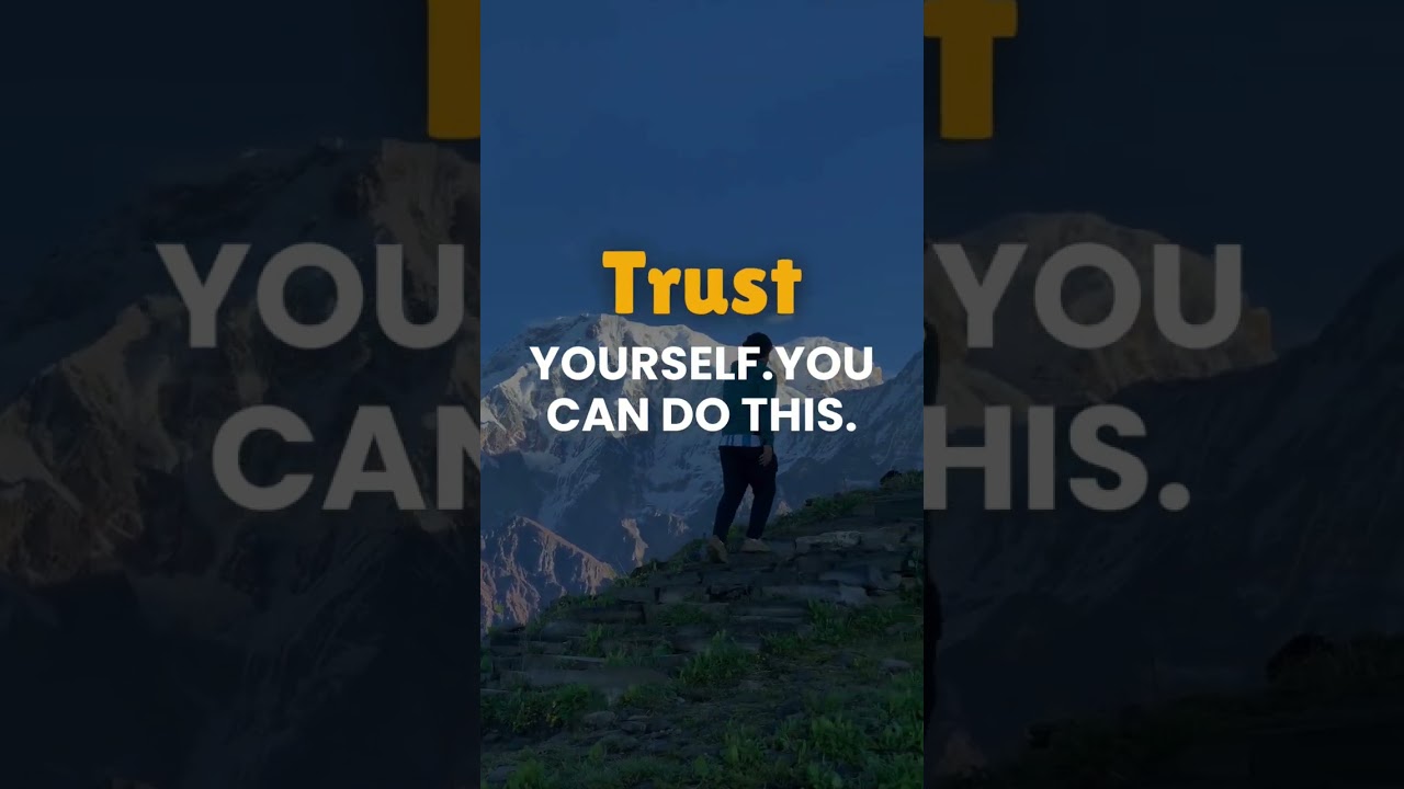 Trust yourself you can do this,