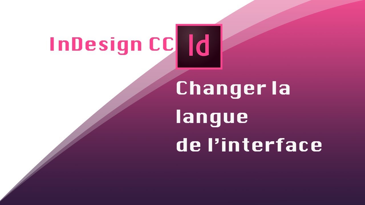 InDesign CC : Changer la langue d'interface du logiciel - YouTube