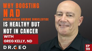 Why Boosting NAD is Healthy but Not in Cancer with Greg Kelly, ND   EP 99