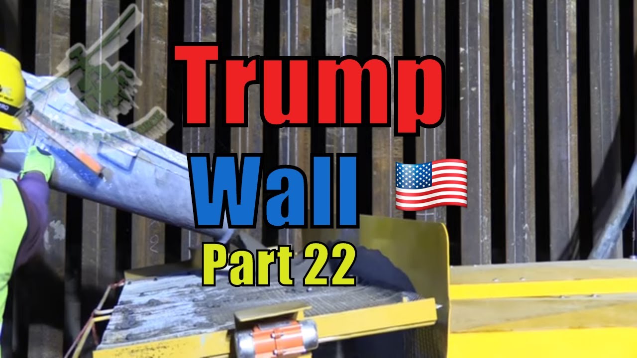 A LOOK at TRUMPs BORDER WALL -UPDATE 2020 - PART 22 - YouTube