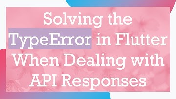 Solving the TypeError in Flutter When Dealing with API Responses