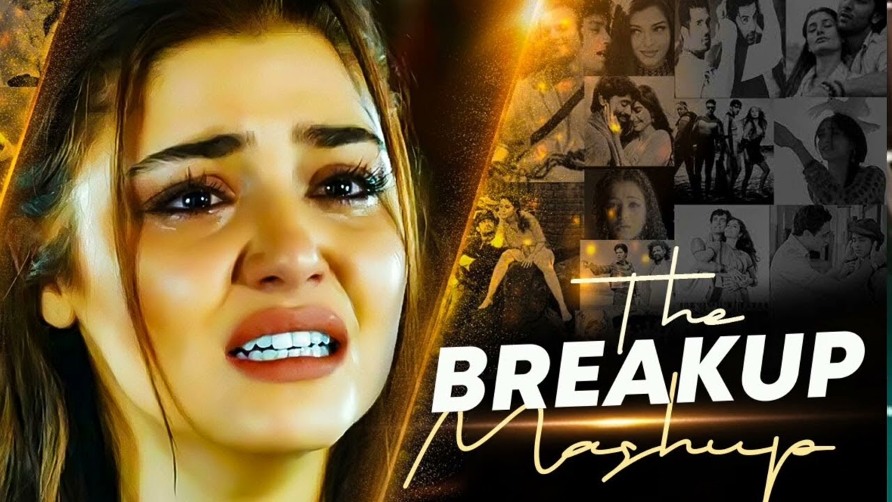 The Break up MashupSad Song   Sad Mashup  Non Stop Love Mashup  Use Headphone 