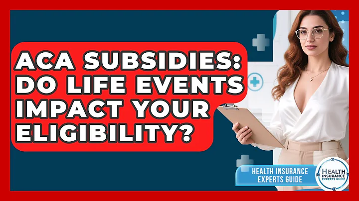 ACA Subsidies: Do Life Events Impact Your Eligibility? - Health Insurance Experts Guide