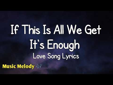 If This Is All We Get It's Enough - Love Song (Lyrics) 😚