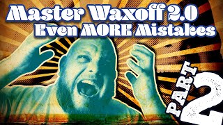 Master Wax Off  2.0 Even More Mistakes Part 2