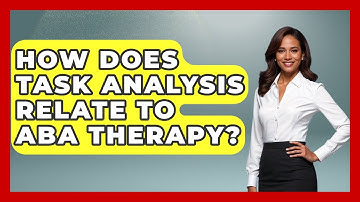 How Does Task Analysis Relate To ABA Therapy? - Answers About Autism