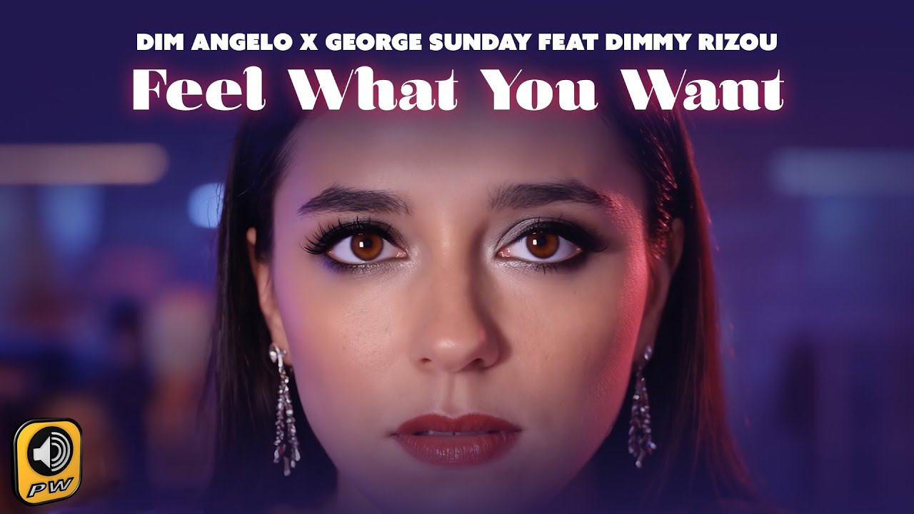 Dim Angelo x George Sunday feat. Dimmy Rizou - Feel What You Want ...