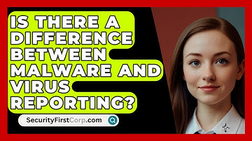 Is There A Difference Between Malware And Virus Reporting? - SecurityFirstCorp.com