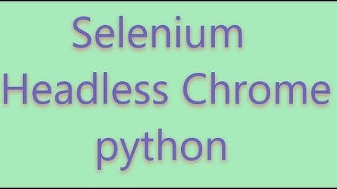selenium headless chrome in python