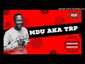 MDU aka TRP & Mashudu - Dlala MDU