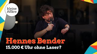 Hennes Bender / 15.000 € Uhr ohne Laser? / Kleine Affäre
