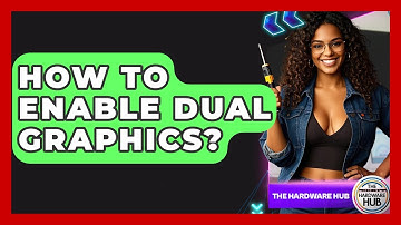 How To Enable Dual Graphics? - The Hardware Hub