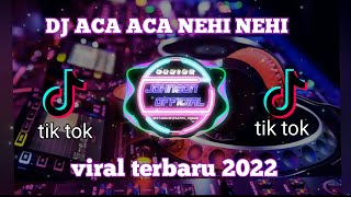 DJ ACA ACA NEHI NEHI REMIX FULL BASS||viral tik tok 2022