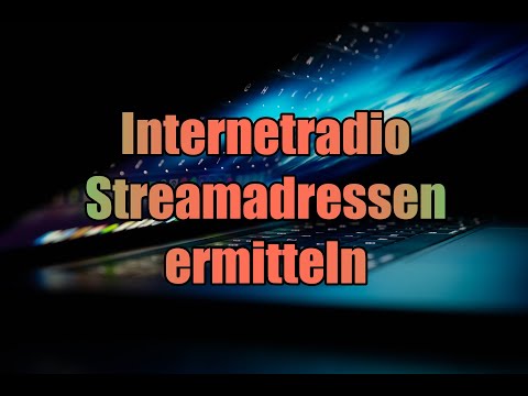 Internetradio - Streamadressen (URL) ermitteln - Tutorial deutsch - 2021