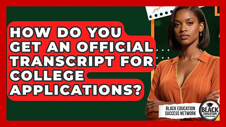 How Do You Get An Official Transcript For College Applications? - Black Education Success Network